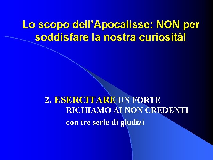 Lo scopo dell’Apocalisse: NON per soddisfare la nostra curiosità! 2. ESERCITARE UN FORTE RICHIAMO