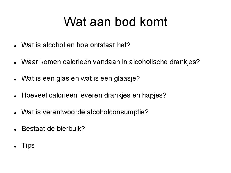 Wat aan bod komt Wat is alcohol en hoe ontstaat het? Waar komen calorieën