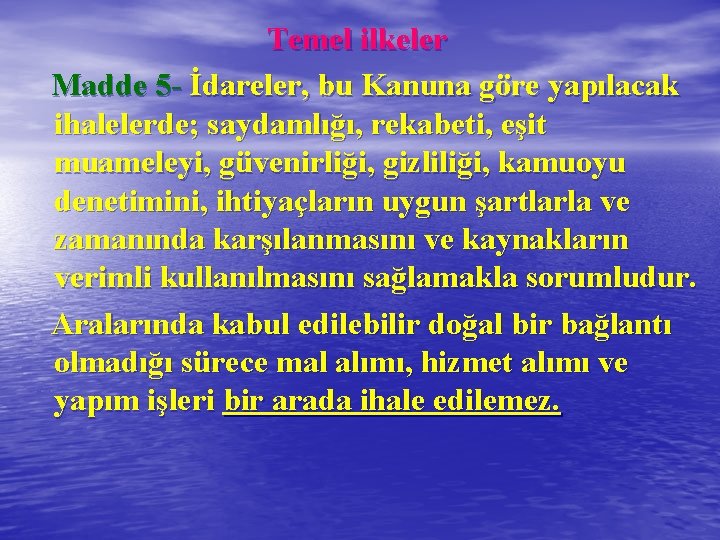 Temel ilkeler Madde 5 - İdareler, bu Kanuna göre yapılacak ihalelerde; saydamlığı, rekabeti, eşit