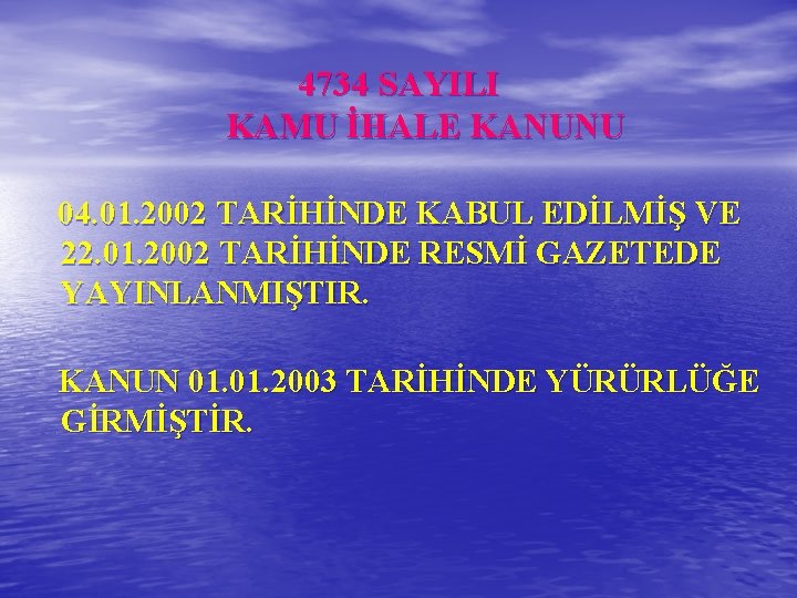 4734 SAYILI KAMU İHALE KANUNU 04. 01. 2002 TARİHİNDE KABUL EDİLMİŞ VE 22. 01.