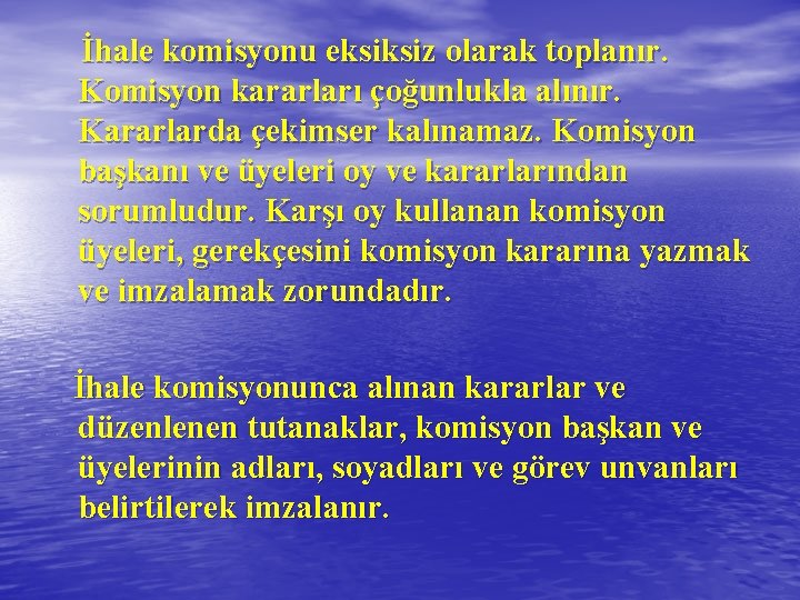  İhale komisyonu eksiksiz olarak toplanır. Komisyon kararları çoğunlukla alınır. Kararlarda çekimser kalınamaz. Komisyon