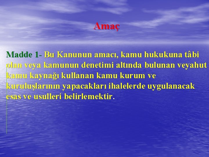 Amaç Madde 1 - Bu Kanunun amacı, kamu hukukuna tâbi olan veya kamunun denetimi