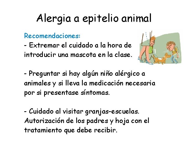 Alergia a epitelio animal Recomendaciones: - Extremar el cuidado a la hora de introducir