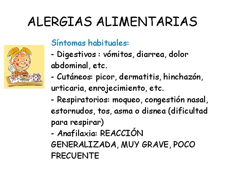 ALERGIAS ALIMENTARIAS Síntomas habituales: - Digestivos : vómitos, diarrea, dolor abdominal, etc. - Cutáneos: