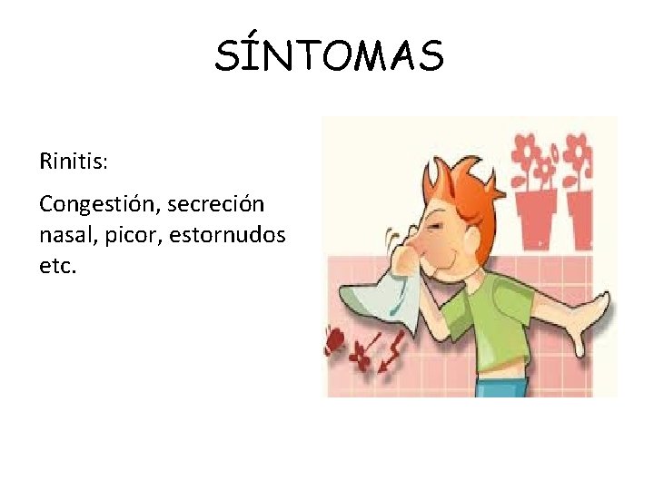 SÍNTOMAS Rinitis: Congestión, secreción nasal, picor, estornudos etc. 