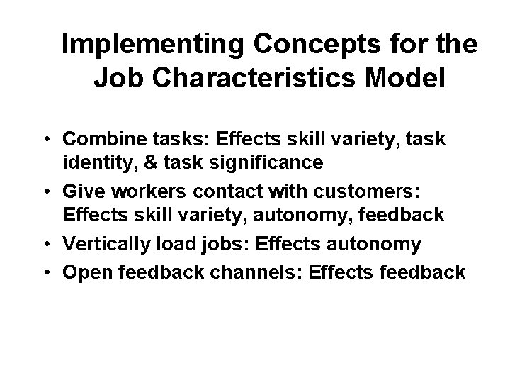 Implementing Concepts for the Job Characteristics Model • Combine tasks: Effects skill variety, task