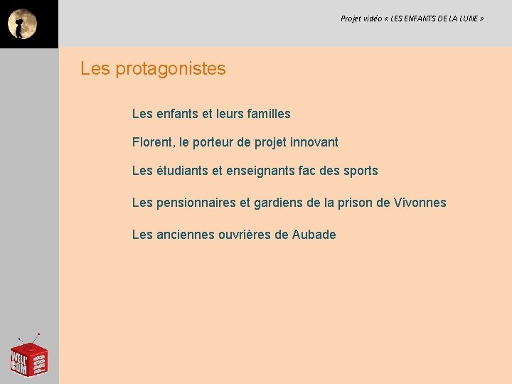 Projet vidéo « LES ENFANTS DE LA LUNE » Les protagonistes Les enfants et