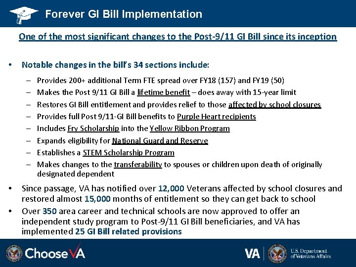 Forever GI Bill Implementation One of the most significant changes to the Post-9/11 GI