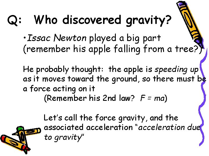 Q: Who discovered gravity? • Issac Newton played a big part (remember his apple