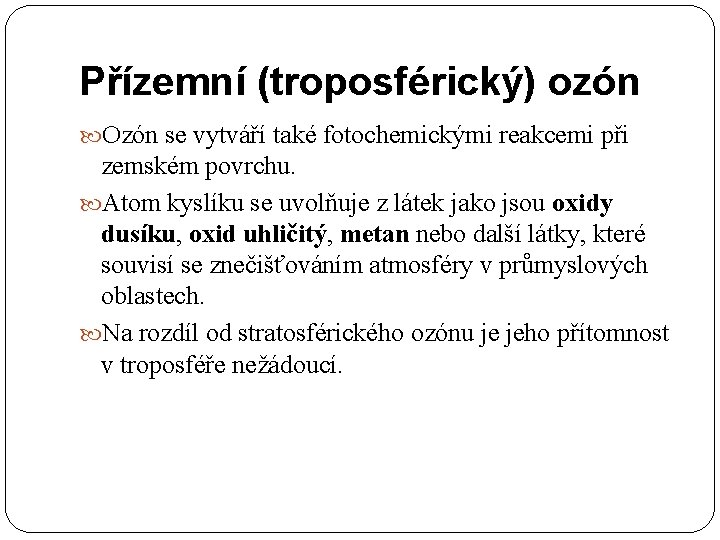 Přízemní (troposférický) ozón Ozón se vytváří také fotochemickými reakcemi při zemském povrchu. Atom kyslíku