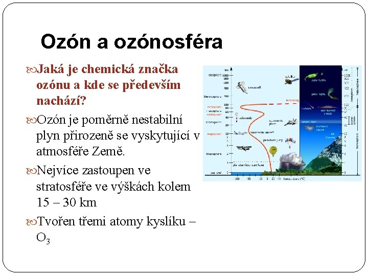 Ozón a ozónosféra Jaká je chemická značka ozónu a kde se především nachází? Ozón