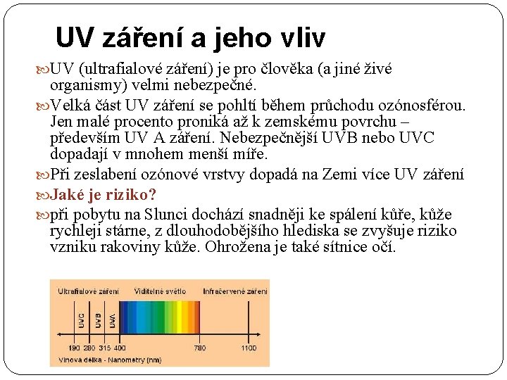 UV záření a jeho vliv UV (ultrafialové záření) je pro člověka (a jiné živé