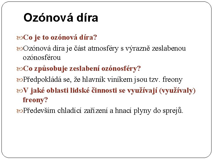 Ozónová díra Co je to ozónová díra? Ozónová díra je část atmosféry s výrazně