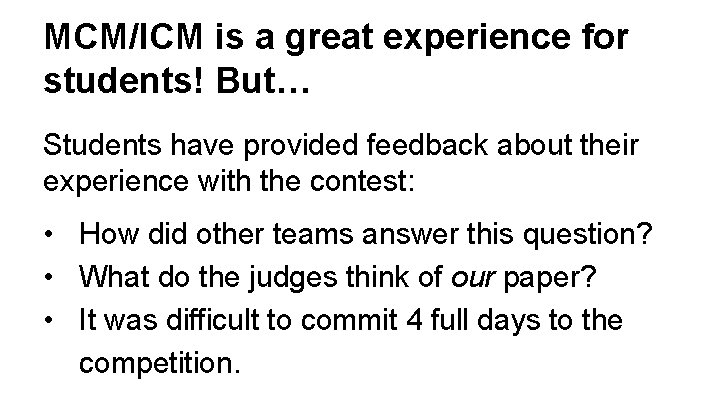 MCM/ICM is a great experience for students! But… Students have provided feedback about their
