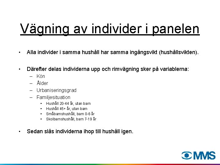 Vägning av individer i panelen • Alla individer i samma hushåll har samma ingångsvikt