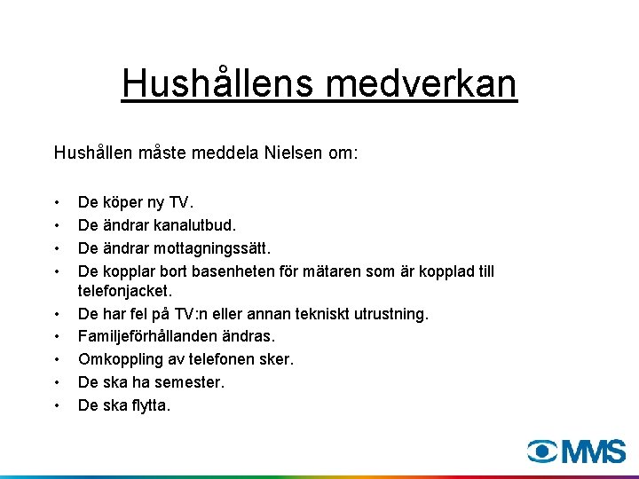 Hushållens medverkan Hushållen måste meddela Nielsen om: • • • De köper ny TV.