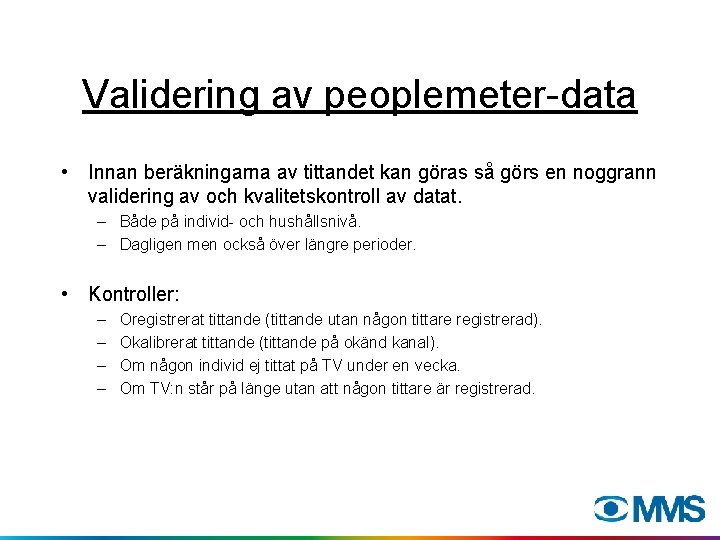 Validering av peoplemeter-data • Innan beräkningarna av tittandet kan göras så görs en noggrann