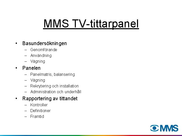 MMS TV-tittarpanel • Basundersökningen – Genomförande – Användning – Vägning • Panelen – –