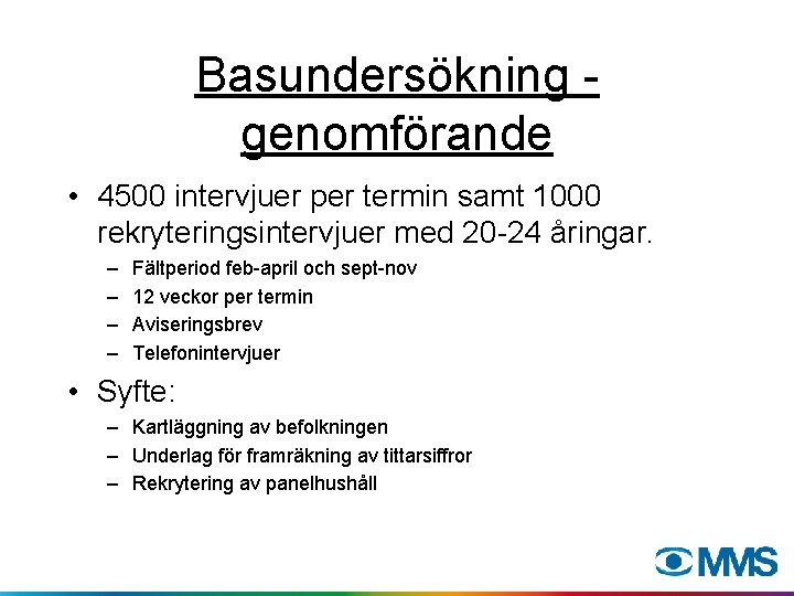 Basundersökning genomförande • 4500 intervjuer per termin samt 1000 rekryteringsintervjuer med 20 -24 åringar.