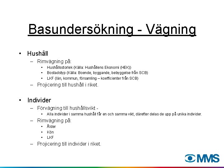 Basundersökning - Vägning • Hushåll – Rimvägning på: • • • Hushållsstorlek (Källa: Hushållens