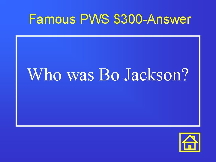 Famous PWS $300 -Answer Who was Bo Jackson? 