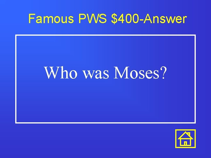 Famous PWS $400 -Answer Who was Moses? Famous PWS $400 -Answer Who was Moses?