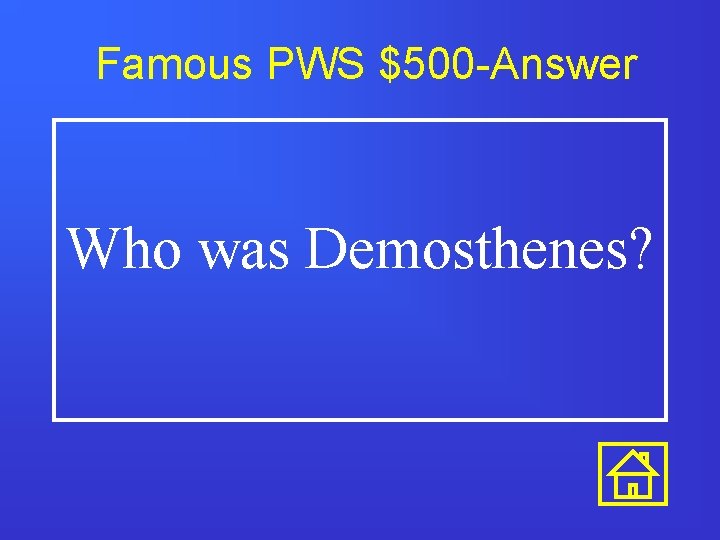 Famous PWS $500 -Answer Who was Demosthenes? Famous PWS $500 -Answer Who was Demosthenes?