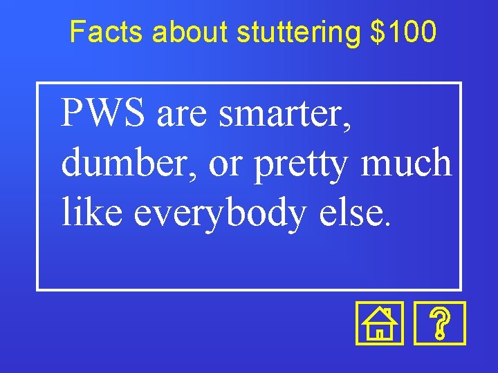 Facts about stuttering $100 PWS are smarter, dumber, or pretty much like everybody else. Facts about stuttering $100 PWS are smarter, dumber, or pretty much like everybody else.