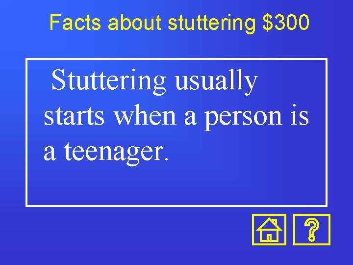 Facts about stuttering $300 Stuttering usually starts when a person is a teenager. 