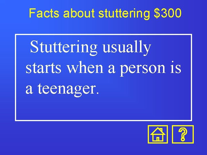 Facts about stuttering $300 Stuttering usually starts when a person is a teenager. Facts about stuttering $300 Stuttering usually starts when a person is a teenager.