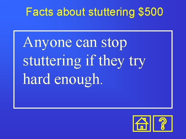Facts about stuttering $500 Anyone can stop stuttering if they try hard enough. Facts about stuttering $500 Anyone can stop stuttering if they try hard enough.