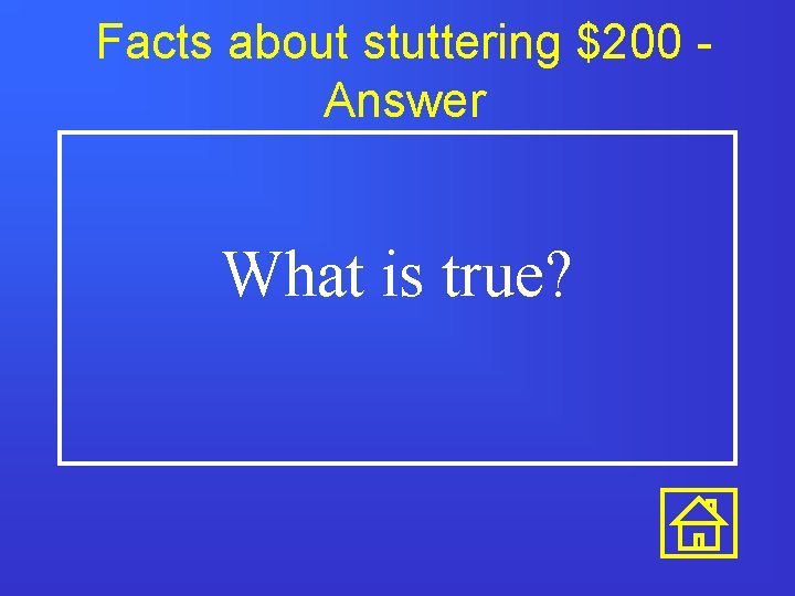 Facts about stuttering $200 Answer What is true? Facts about stuttering $200 Answer What is true?