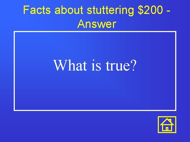 Facts about stuttering $200 Answer What is true? 