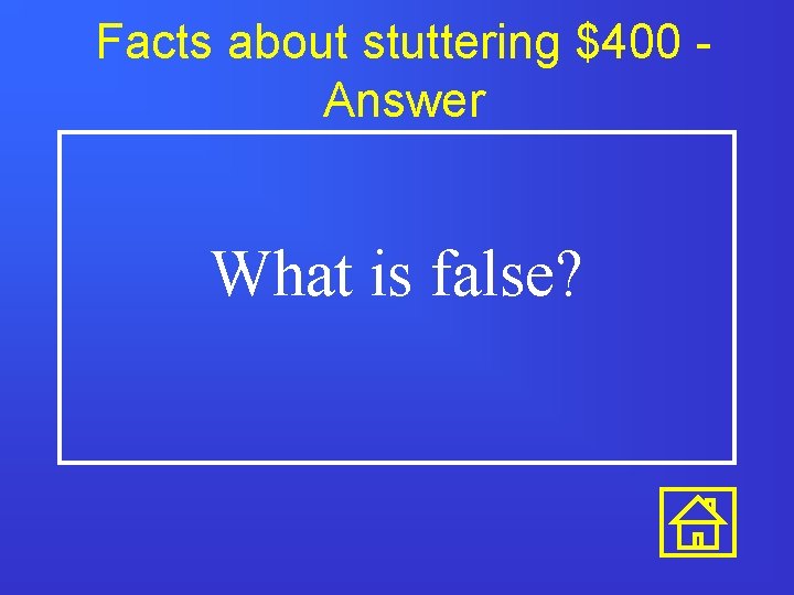 Facts about stuttering $400 Answer What is false? Facts about stuttering $400 Answer What is false?