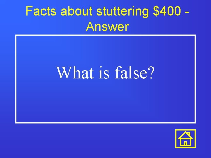 Facts about stuttering $400 Answer What is false? 