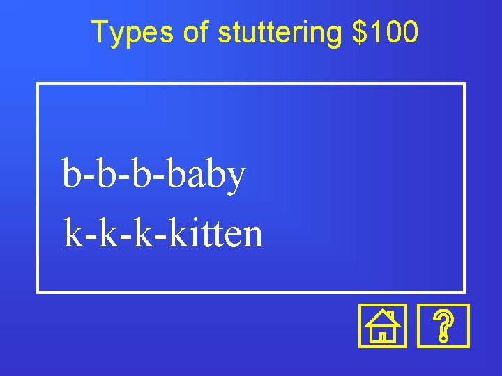 Types of stuttering $100 b-b-b-baby k-k-k-kitten Types of stuttering $100 b-b-b-baby k-k-k-kitten