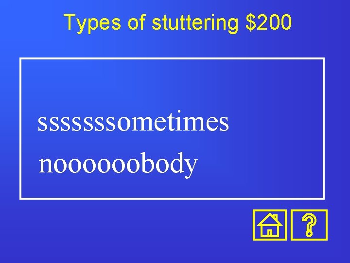 Types of stuttering $200 sssssssometimes noooooobody Types of stuttering $200 sssssssometimes noooooobody