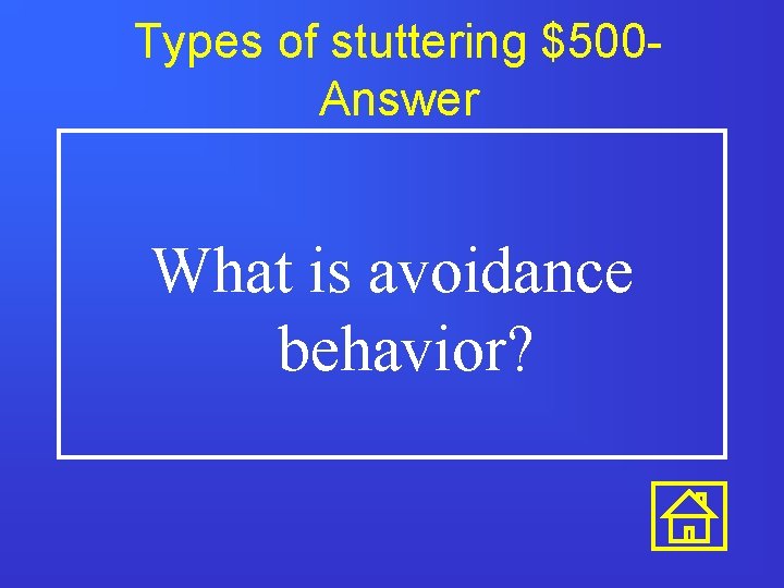 Types of stuttering $500 Answer What is avoidance behavior? Types of stuttering $500 Answer What is avoidance behavior?