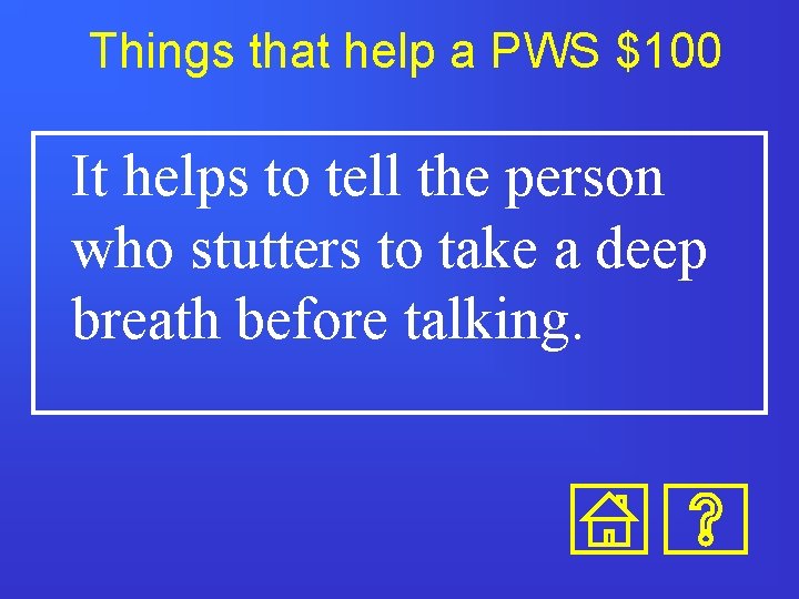 Things that help a PWS $100 It helps to tell the person who stutters