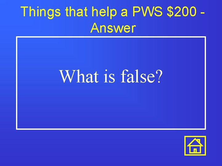 Things that help a PWS $200 Answer What is false? 