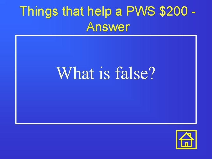 Things that help a PWS $200 Answer What is false? Things that help a PWS $200 Answer What is false?