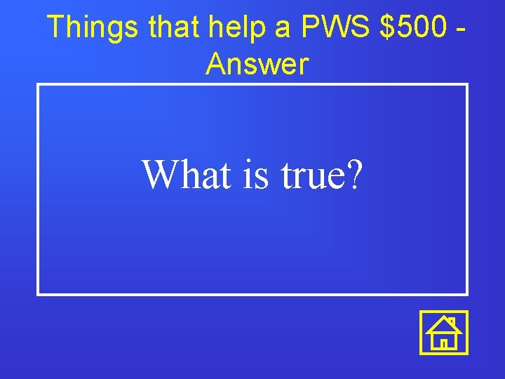 Things that help a PWS $500 Answer What is true? Things that help a PWS $500 Answer What is true?