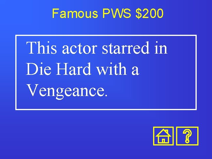 Famous PWS $200 This actor starred in Die Hard with a Vengeance. Famous PWS $200 This actor starred in Die Hard with a Vengeance.