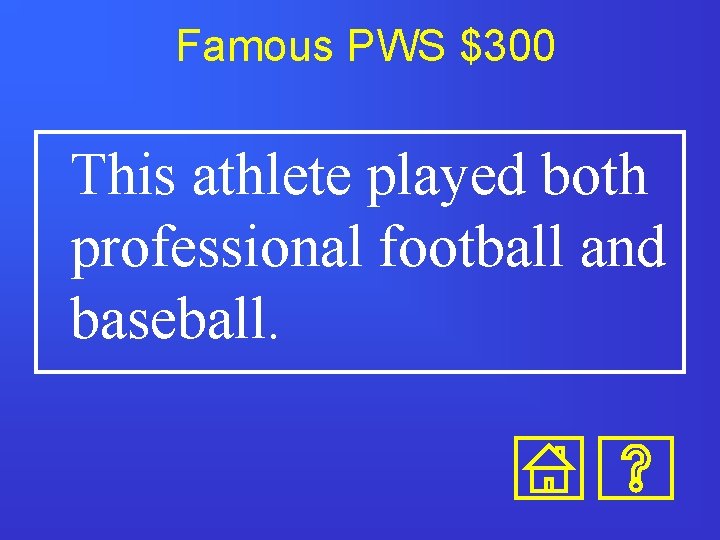Famous PWS $300 This athlete played both professional football and baseball. Famous PWS $300 This athlete played both professional football and baseball.