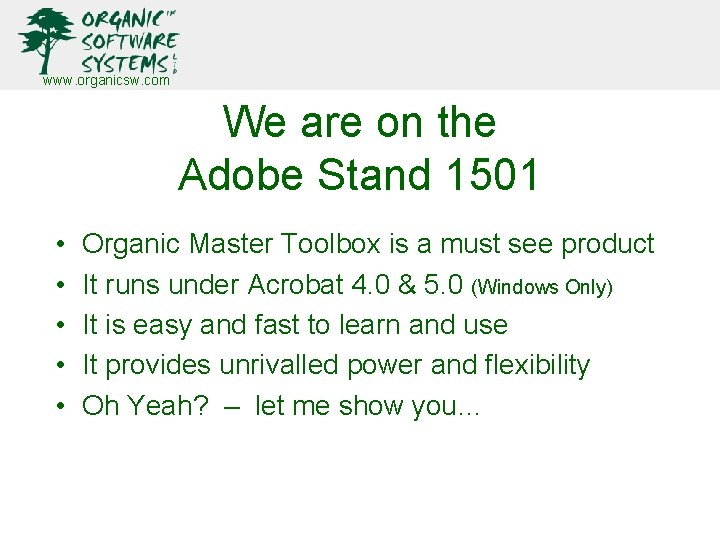 www. organicsw. com We are on the Adobe Stand 1501 • • • Organic www. organicsw. com We are on the Adobe Stand 1501 • • • Organic