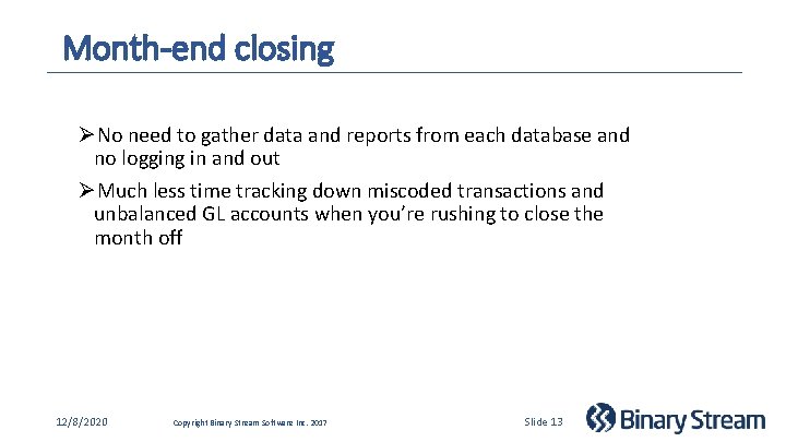 Month-end closing ØNo need to gather data and reports from each database and no