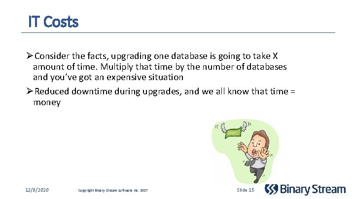 IT Costs ØConsider the facts, upgrading one database is going to take X amount