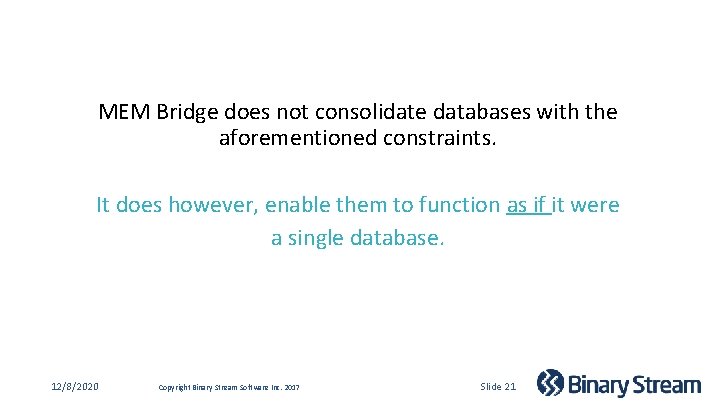 MEM Bridge does not consolidate databases with the aforementioned constraints. It does however, enable