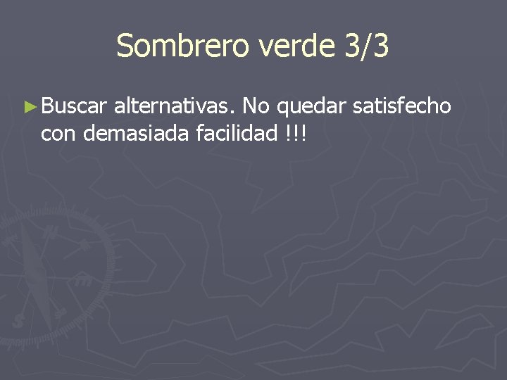 Sombrero verde 3/3 ► Buscar alternativas. No quedar satisfecho con demasiada facilidad !!! 