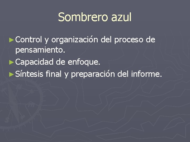 Sombrero azul ► Control y organización del proceso de pensamiento. ► Capacidad de enfoque.